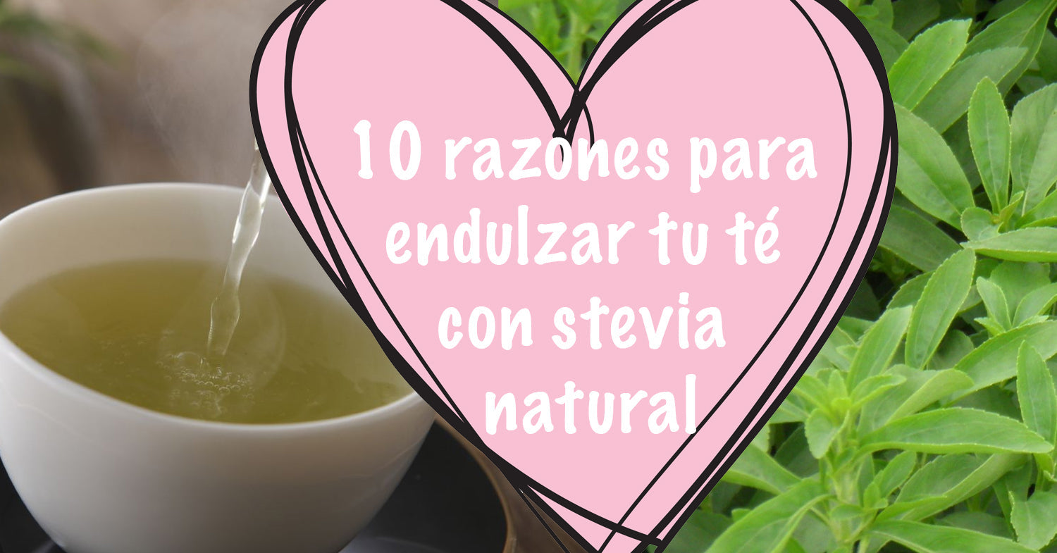 10 razones para endulzar tu té con stevia natural
